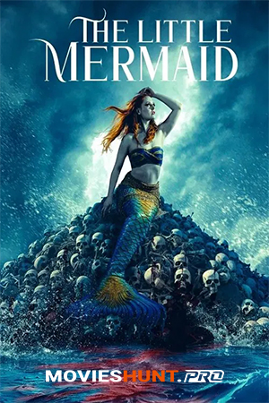The Little Mermaid (2024) Dual Audio [Hindi ORG. + English] Full Movie WEB-DL 480p [300MB] | 720p [850MB] | 1080p [1.8GB]